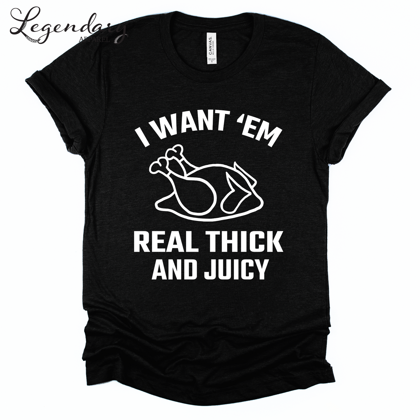 Turkey Shirt I Want Em Real Thick and Juicy