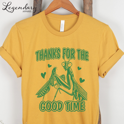 Praying Mantis T-Shirt Thanks For The Good Time