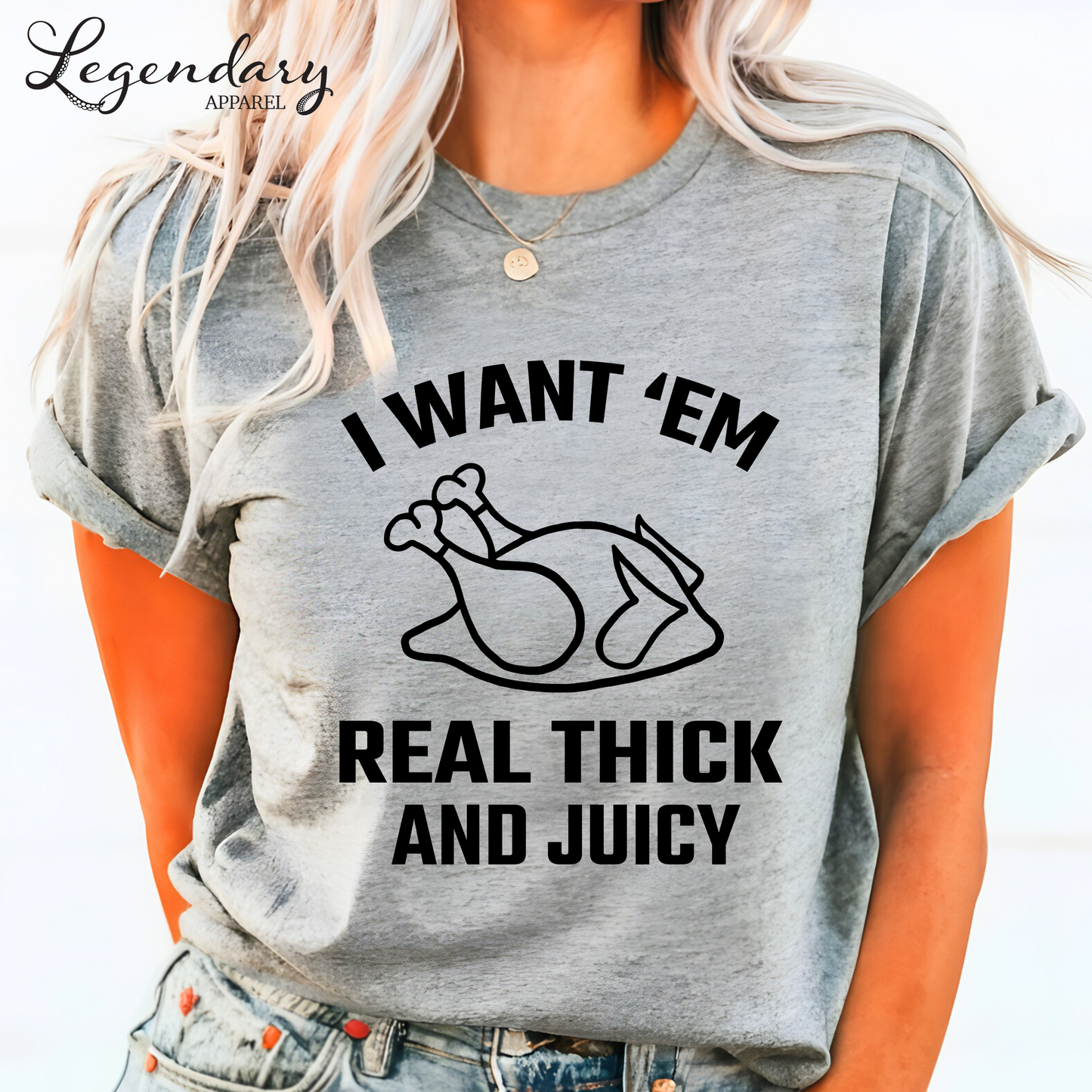 Turkey Shirt I Want Em Real Thick and Juicy