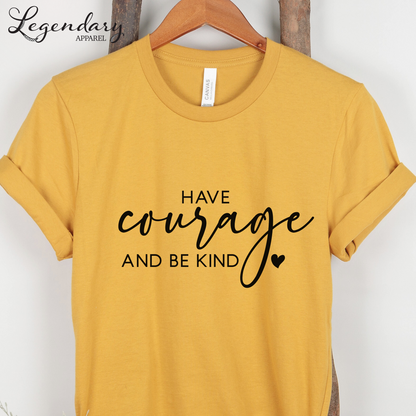 Have Courage and Be Kind T-Shirt