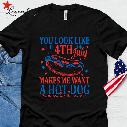 You Look Like The Fourth Of July Makes Me Want A Hot Dog Real Bad T-Shirt