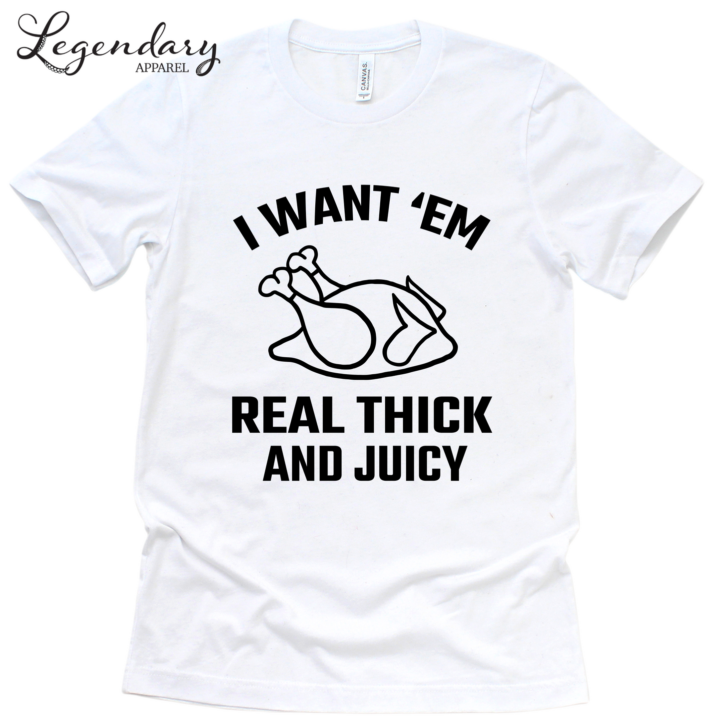 Turkey Shirt I Want Em Real Thick and Juicy