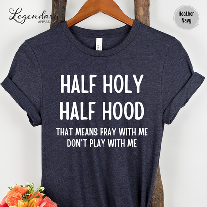 Half Holy Half Hood Shirt That Means Pray With Me Don't Play With Me T-Shirt