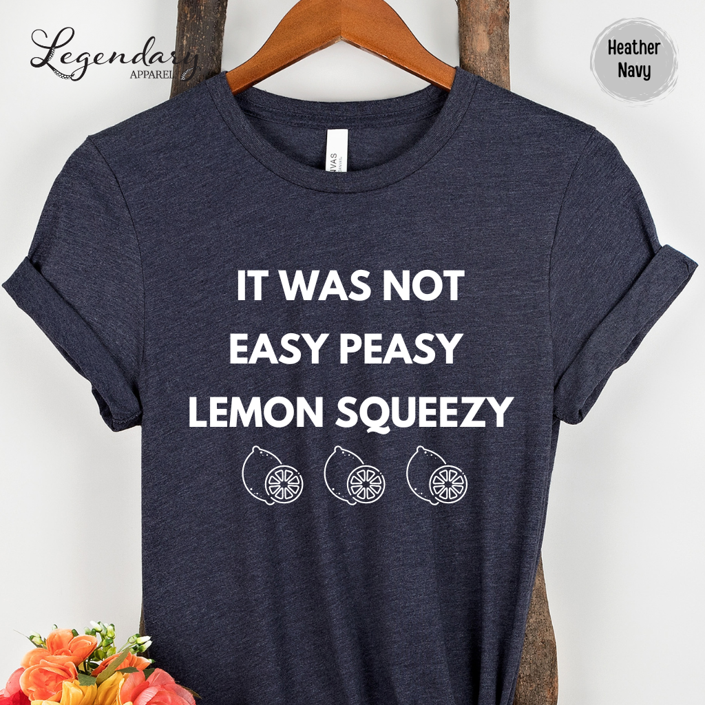 It Was Not Easy Peasy Lemon Squeezy Shirt