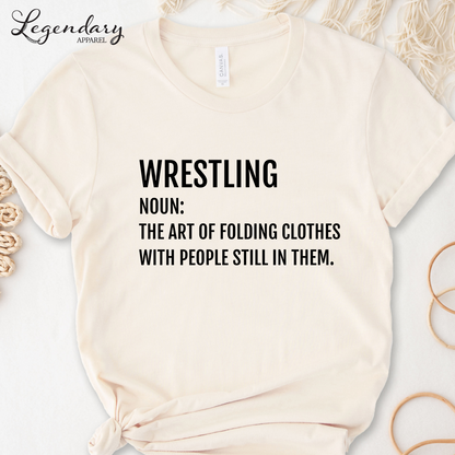 Funny Wrestler T-Shirt Wrestling Noun: The Art Of Folding Clothes With People Still In Them