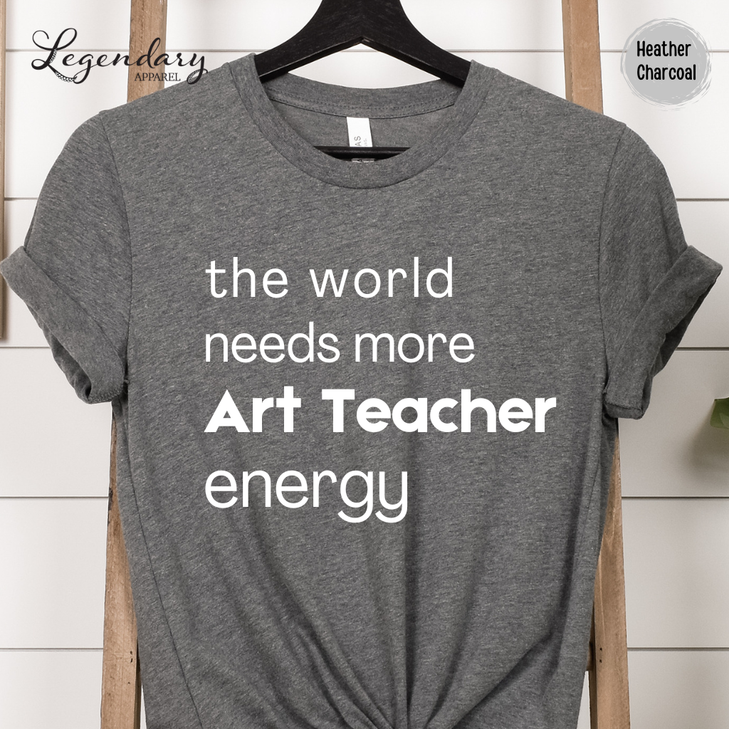 Art Teacher Shirt The World Needs More Art Teacher Energy