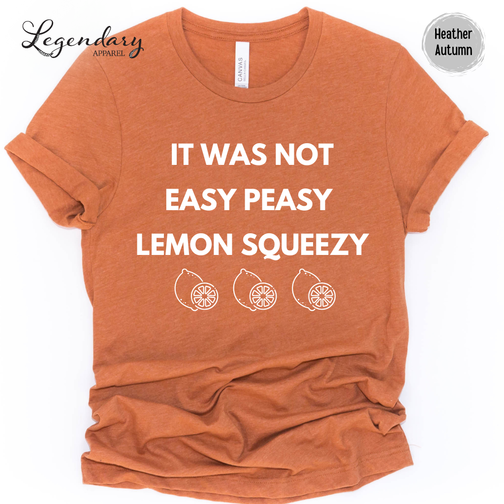 It Was Not Easy Peasy Lemon Squeezy Shirt