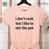 I Don't Cook But I Like To Stir The Pot Shirt