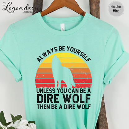 Be A Dire Wolf T-Shirt