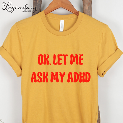 Ok Let Me Ask My ADHD T-Shirt