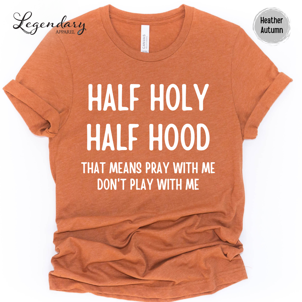 Half Holy Half Hood That Means Pray With Me Don't Play With Me Tee Shirt