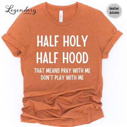 Half Holy Half Hood Shirt That Means Pray With Me Don't Play With Me T-Shirt