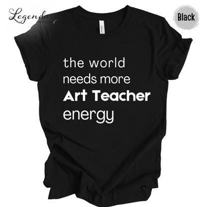 Art Teacher Shirt The World Needs More Art Teacher Energy