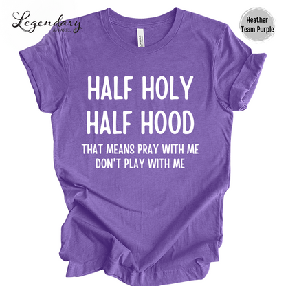 Half Holy Half Hood Shirt That Means Pray With Me Don't Play With Me T-Shirt