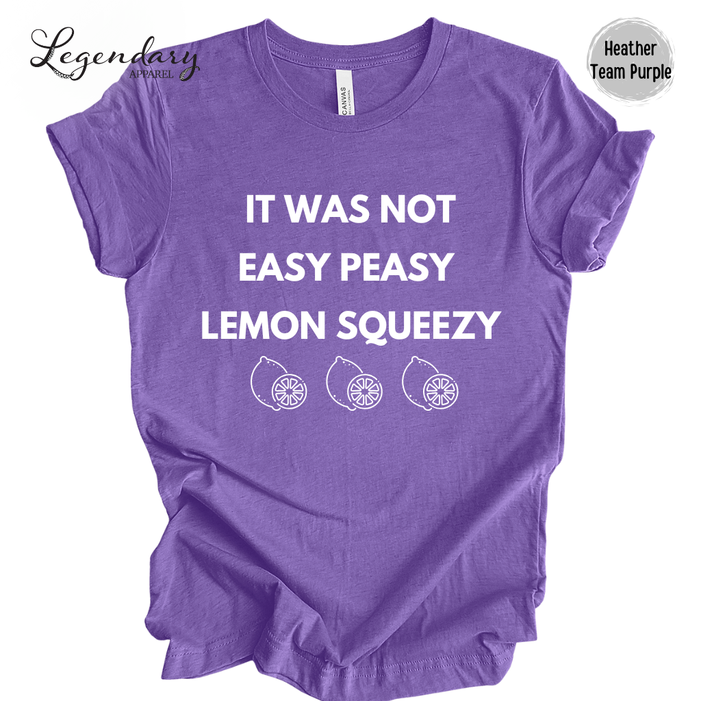 It Was Not Easy Peasy Lemon Squeezy Shirt