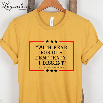 Democracy T-Shirt With Fear Of Our Democracy I Dissent Shirt Activist TShirt Justice Sonia Sotomayor Shirt Women's Right Shirt