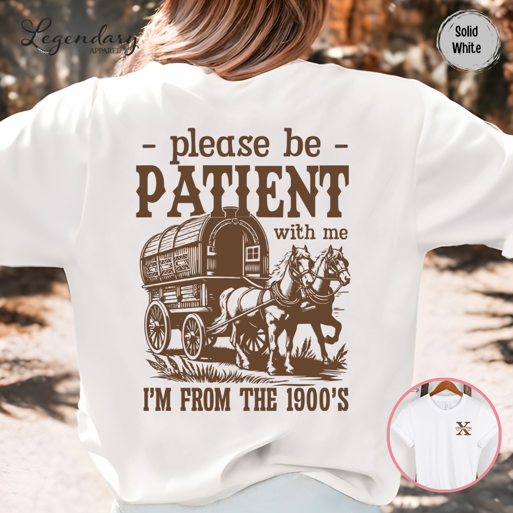 Please Be Patient With Me I'm From The 1900s Shirt Funny Meme TShirt