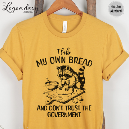 I Bake My Own Bread And Don't Trust The Government Raccoon Shirt