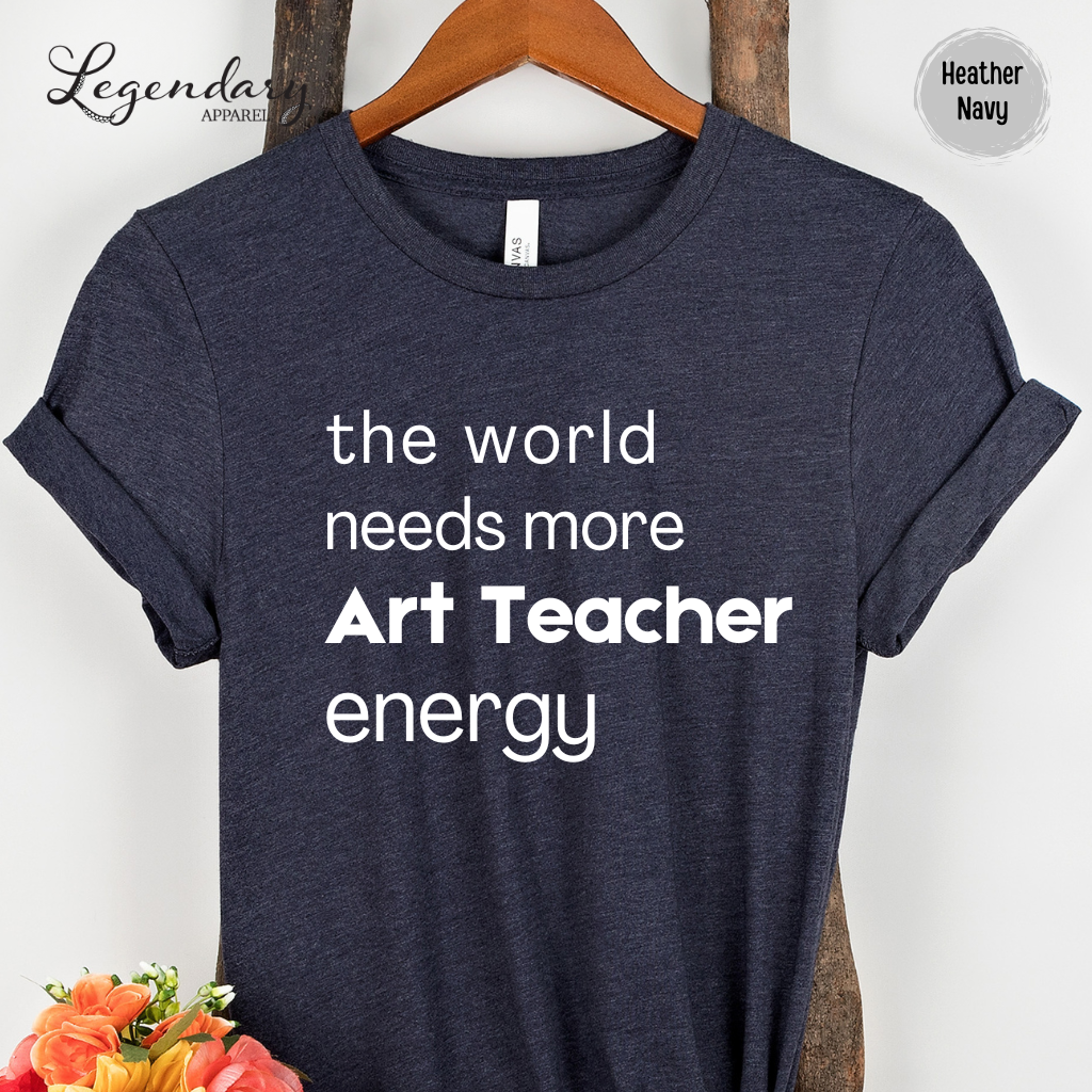 Art Teacher Shirt The World Needs More Art Teacher Energy