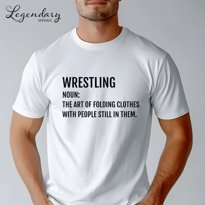Funny Wrestler T-Shirt Wrestling Noun: The Art Of Folding Clothes With People Still In Them