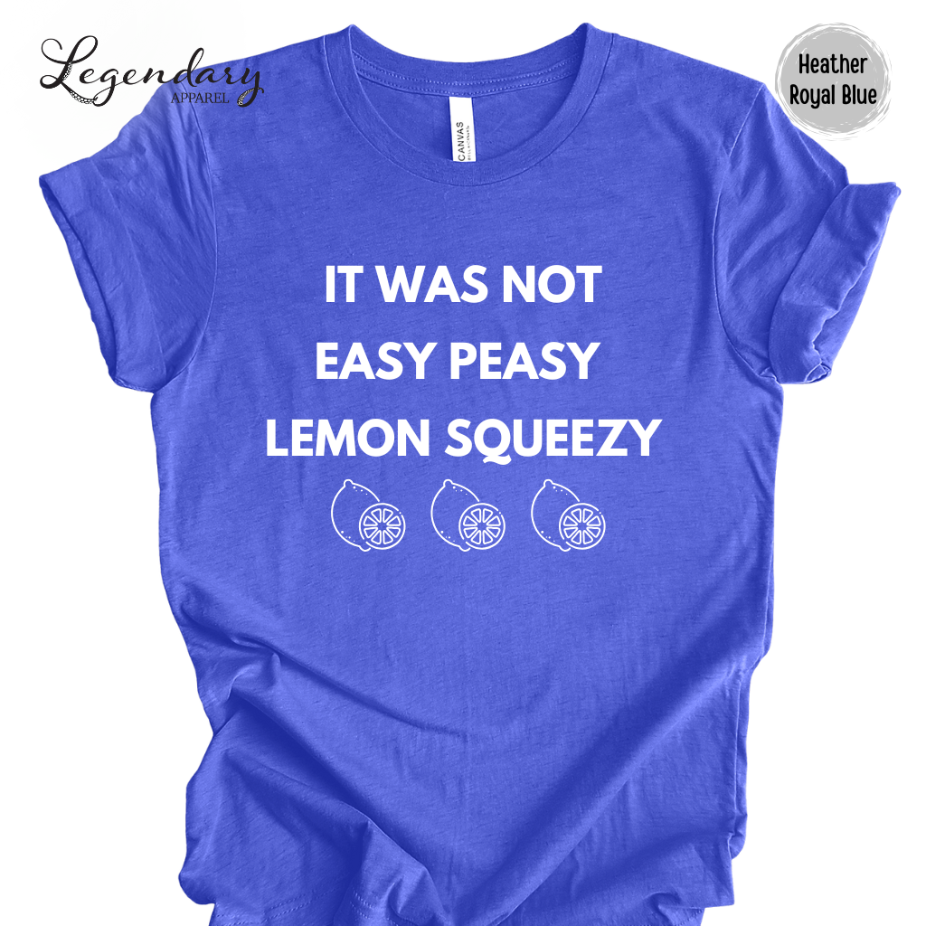 It Was Not Easy Peasy Lemon Squeezy Shirt