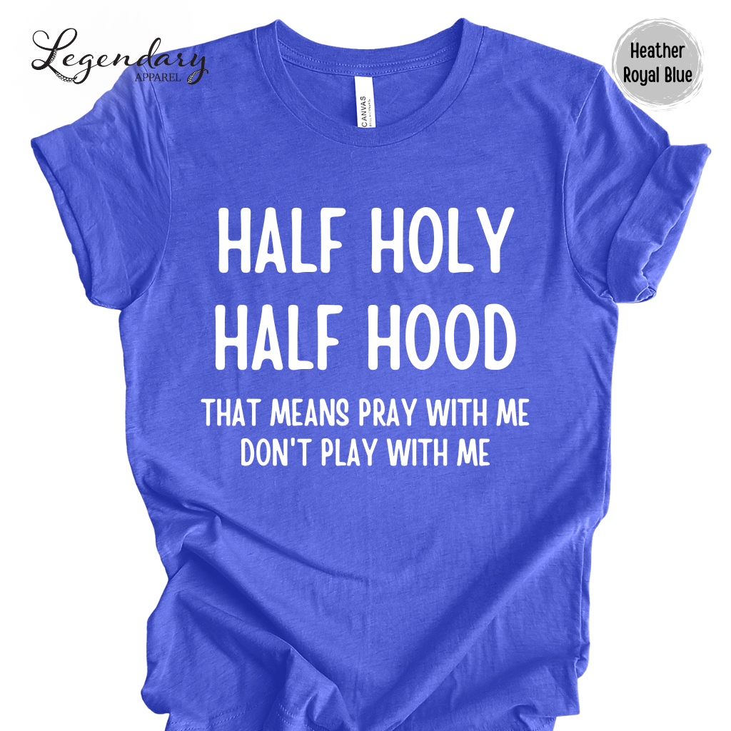 Half Holy Half Hood That Means Pray With Me Don't Play With Me Tee Shirt