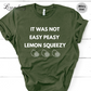 It Was Not Easy Peasy Lemon Squeezy Shirt