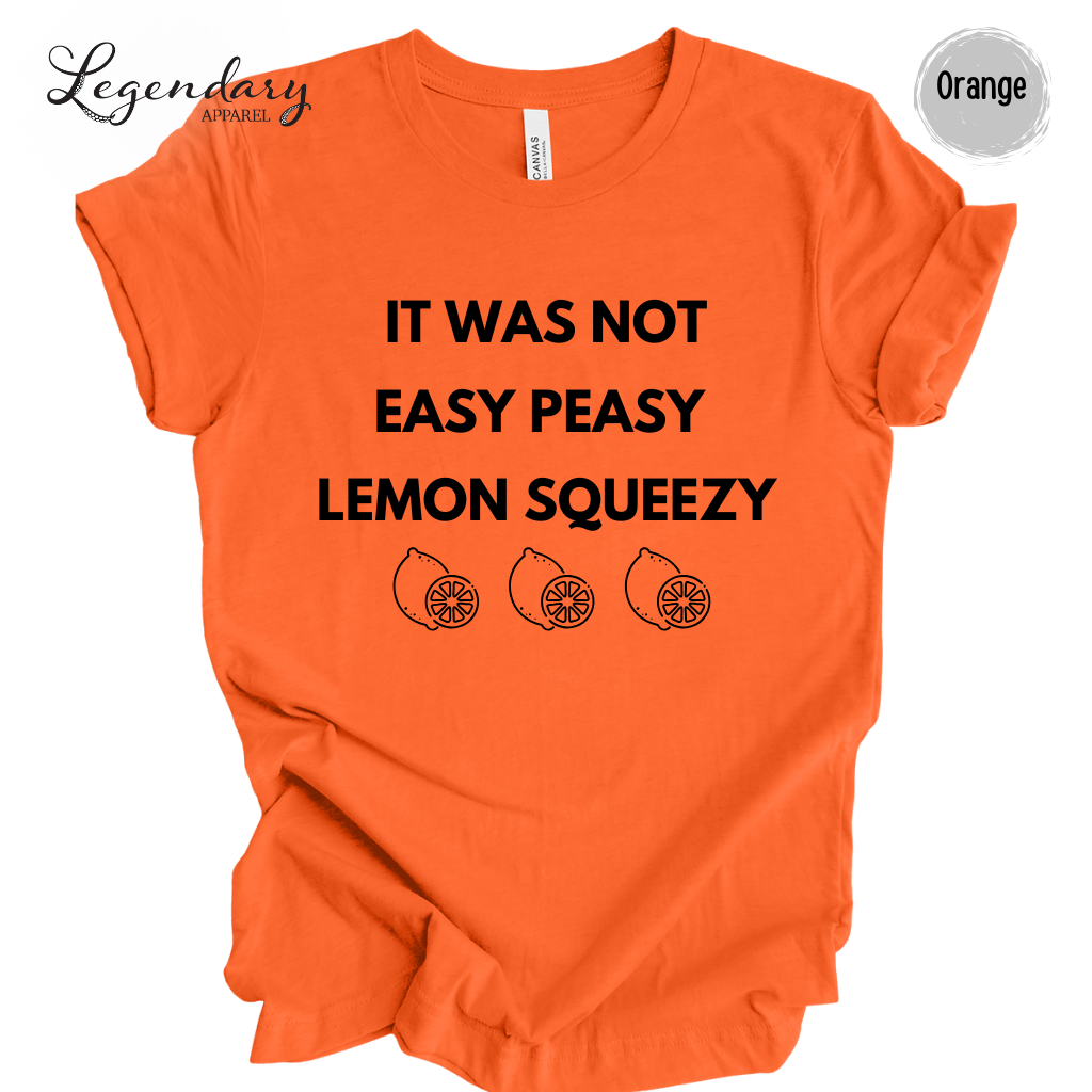 It Was Not Easy Peasy Lemon Squeezy Shirt