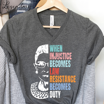 RBG V-Neck Shirt When Injustice Becomes Law Resistance Becomes Duty Tee Political Protest Feminist TShirt Ruth Bader Ginsburg Shirt