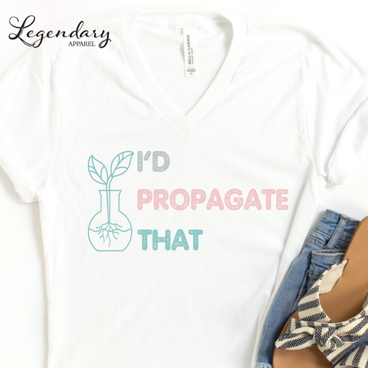 Gardening Shirt I'd Propagate That V-Neck Tee Shirt