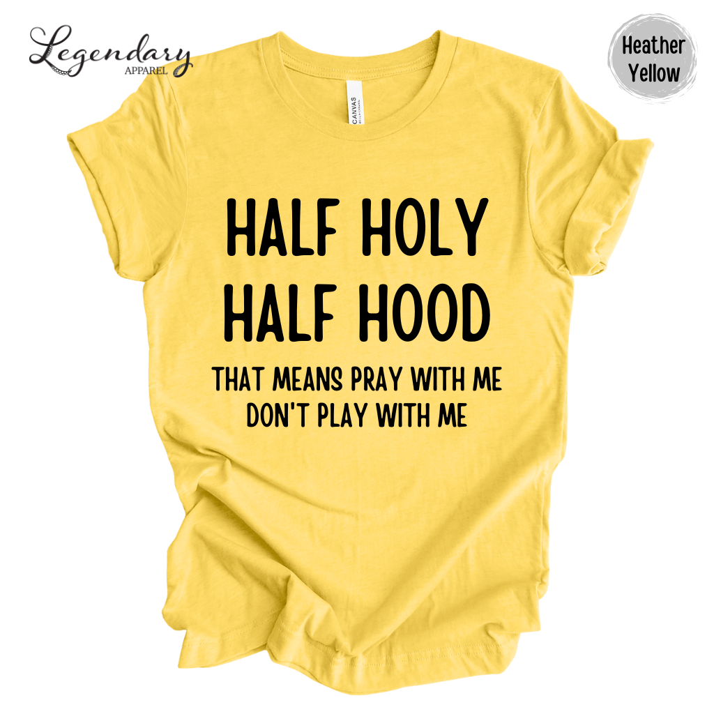 Half Holy Half Hood That Means Pray With Me Don't Play With Me Tee Shirt