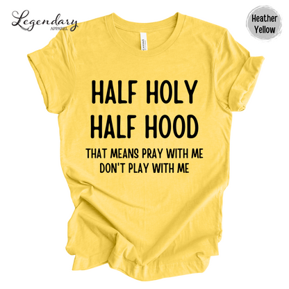 Half Holy Half Hood Shirt That Means Pray With Me Don't Play With Me T-Shirt