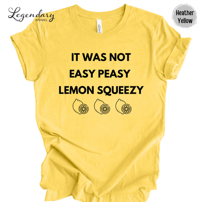 It Was Not Easy Peasy Lemon Squeezy Shirt