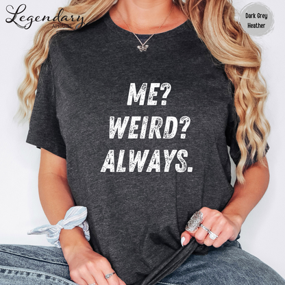 Me Weird Always T-Shirt