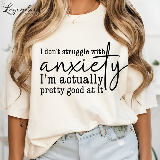 I Don't Struggle With Anxiety I'm Actually Pretty Good At It