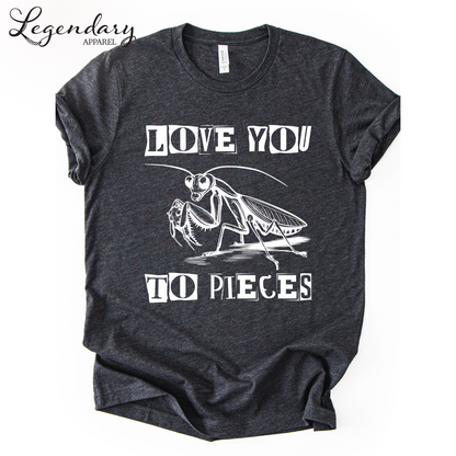 Praying Mantis T-Shirt Love You To Pieces