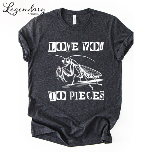 Praying Mantis T-Shirt Love You To Pieces