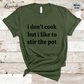 I Don't Cook But I Like To Stir The Pot Shirt