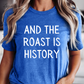 And The Roast Is History Funny Thanksgiving Shirt