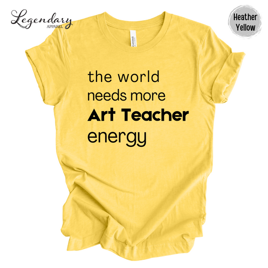 Art Teacher Shirt The World Needs More Art Teacher Energy