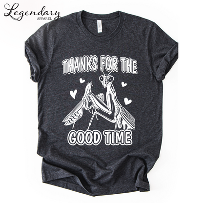 Praying Mantis T-Shirt Thanks For The Good Time
