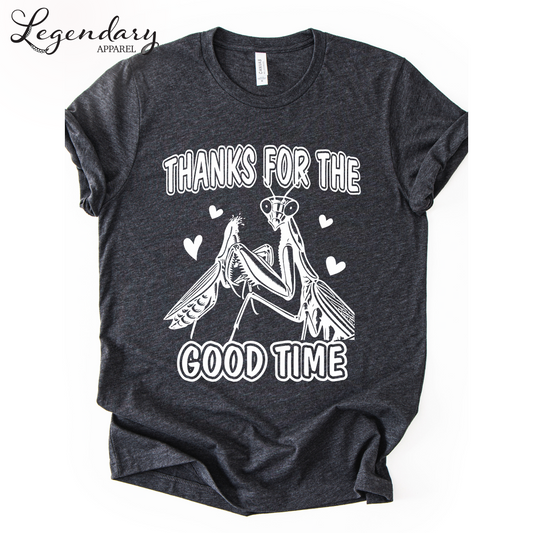 Praying Mantis T-Shirt Thanks For The Good Time