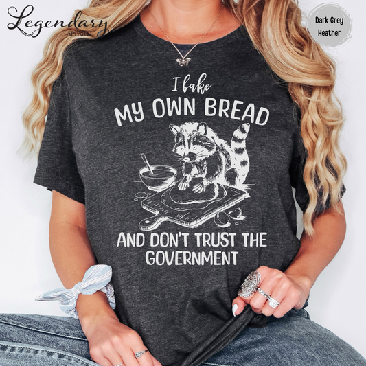 I Bake My Own Bread And Don't Trust The Government Raccoon Shirt