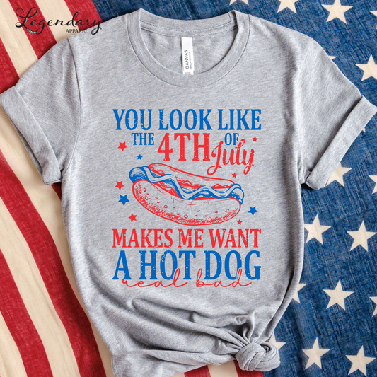 You Look Like The Fourth Of July Makes Me Want A Hot Dog Real Bad T-Shirt