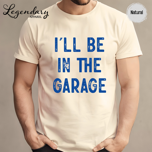 I'll Be In The Garage T-Shirt