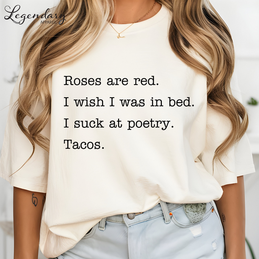 Taco Poem T-Shirt Roses are red I wish I was in bed I suck at poetry Tacos