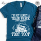 I'm Not Always A Train Wreck Just Kidding Toot Toot VNeck Shirt