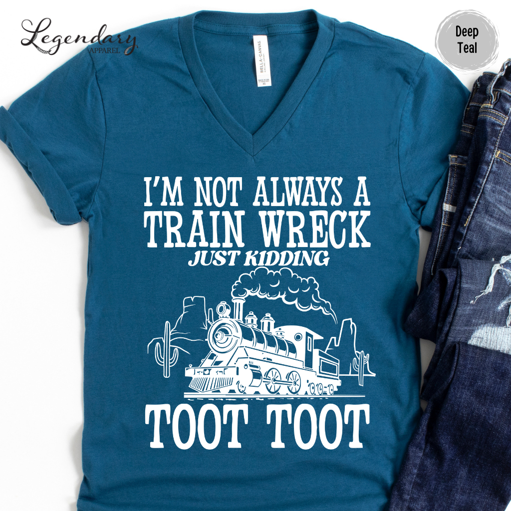 I'm Not Always A Train Wreck Just Kidding Toot Toot VNeck Shirt