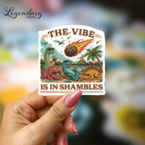 Dinosaur Sticker- The Vibe Is In Shambles Meteor Sticker