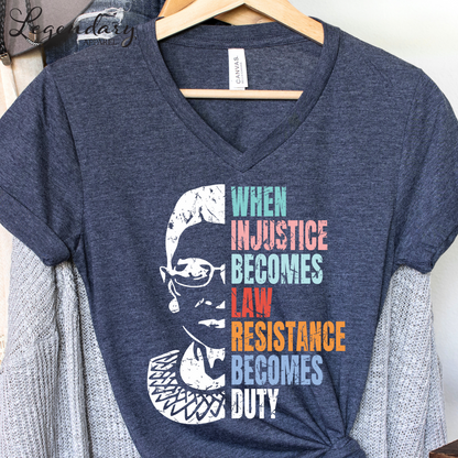RBG V-Neck Shirt When Injustice Becomes Law Resistance Becomes Duty Tee Political Protest Feminist TShirt Ruth Bader Ginsburg Shirt